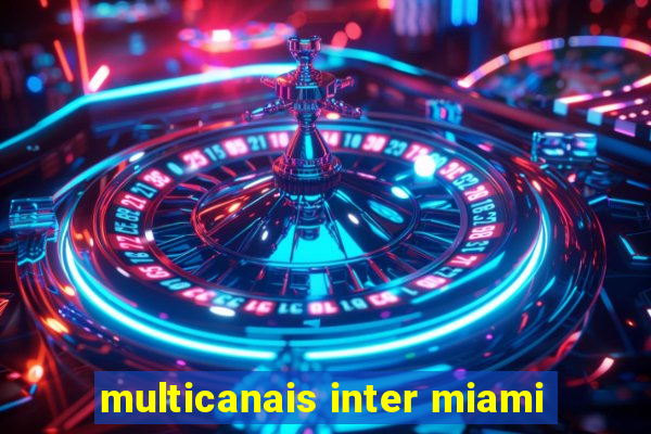 multicanais inter miami